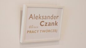 Wystawa jubileuszowa Aleksandra Czanka